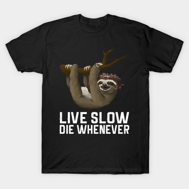 Live Slow Die Whenever Sloth T-Shirt by Sleazoid